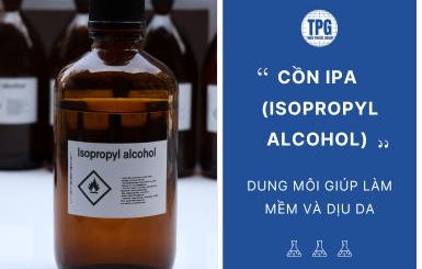 Cồn IPA (Isopropyl Alcohol) Dung Môi Giúp Làm Mềm Và Dịu Da