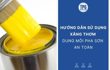 Hướng Dẫn Sử Dụng Xăng Thơm - Dung Môi Pha Sơn An Toàn
