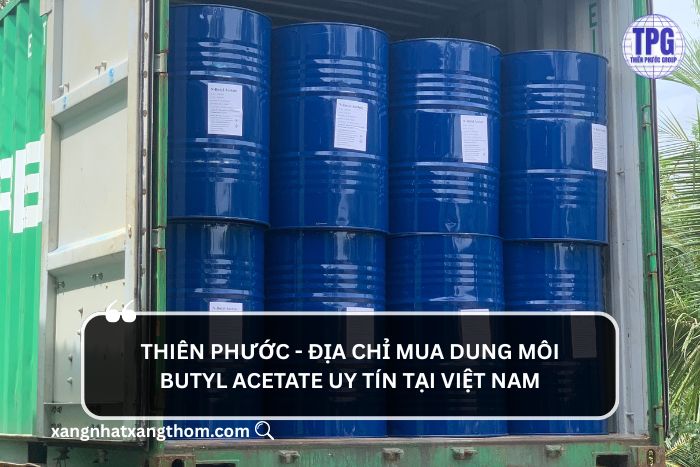 Thiên Phước địa chỉ cung cấp dung môi Butyl Acetate uy tín, giá tốt