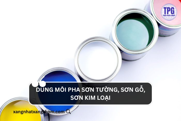 Dung môi pha sơn tường, sơn gỗ, sơn kim loại