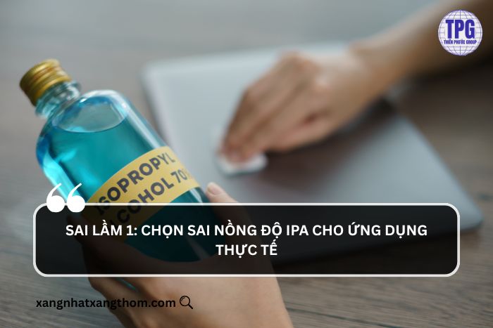 Chọn sai nồng độ  IPA cho ứng dụng thực tế 