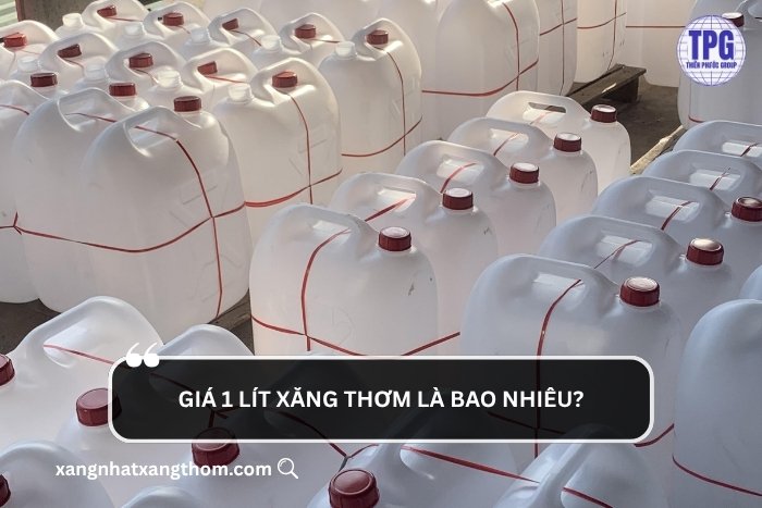Giá 1 lít xăng thơm hiện tại